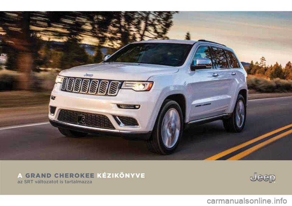 JEEP GRAND CHEROKEE 2018  Kezelési és karbantartási útmutató (in Hungarian) A GRAND CHEROKEE KÉZIKÖNYVE az SRT változatot is tartalmazza 