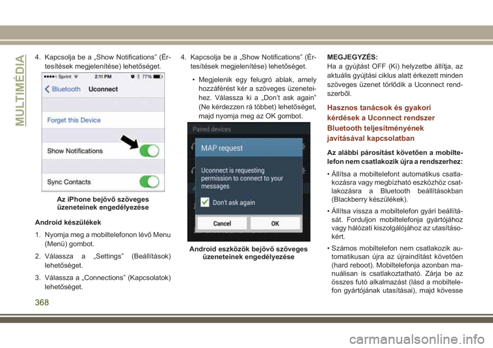 JEEP GRAND CHEROKEE 2018 Kezelési és karbantartási útmutató (in Hungarian) 4. Kapcsolja be a „Show Notifications” (Ér-
tesítések megjelenítése) lehetőséget.
Android készülékek
1. Nyomja meg a mobiltelefonon lévő Menu
(Menü) gombot.
2. Válassza a „Settings JEEP GRAND CHEROKEE 2018 Kezelési és karbantartási útmutató (in Hungarian) 4. Kapcsolja be a „Show Notifications” (Ér-
tesítések megjelenítése) lehetőséget.
Android készülékek
1. Nyomja meg a mobiltelefonon lévő Menu
(Menü) gombot.
2. Válassza a „Settings