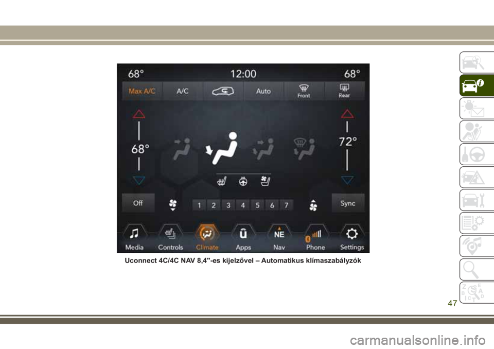 JEEP GRAND CHEROKEE 2018 Kezelési és karbantartási útmutató (in Hungarian) Uconnect 4C/4C NAV 8,4"-es kijelzővel – Automatikus klímaszabályzók
47 JEEP GRAND CHEROKEE 2018 Kezelési és karbantartási útmutató (in Hungarian) Uconnect 4C/4C NAV 8,4"-es kijelzővel – Automatikus klímaszabályzók
47