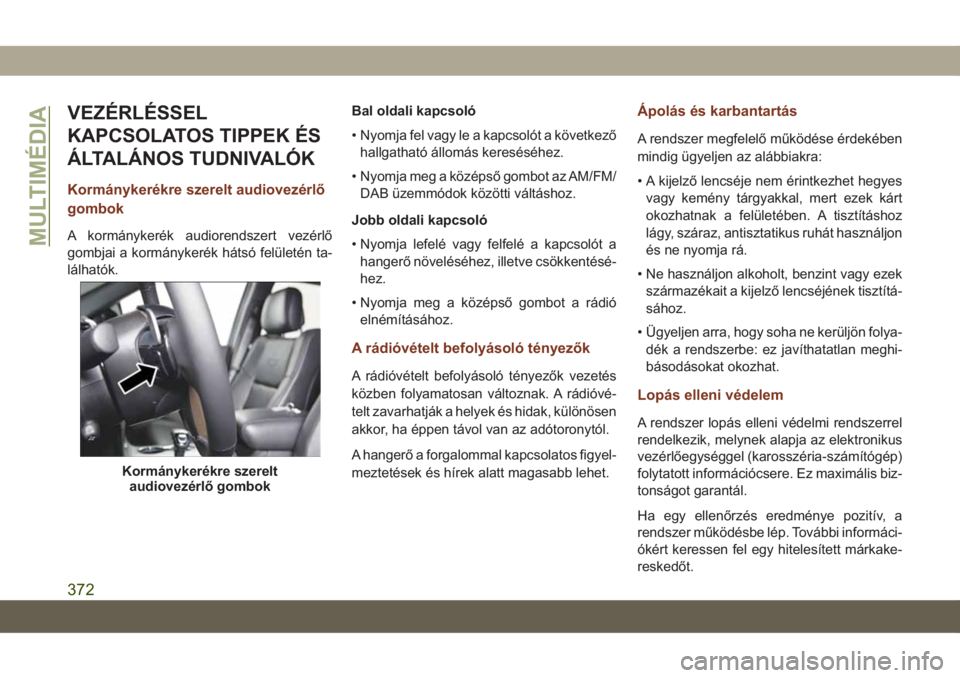 JEEP GRAND CHEROKEE 2021 Kezelési és karbantartási útmutató (in Hungarian) VEZÉRLÉSSEL
KAPCSOLATOS TIPPEK ÉS
ÁLTALÁNOS TUDNIVALÓK
Kormánykerékre szerelt audiovezérlő
gombok
A kormánykerék audiorendszert vezérlő
gombjai a kormánykerék hátsó felületén ta-
l JEEP GRAND CHEROKEE 2021 Kezelési és karbantartási útmutató (in Hungarian) VEZÉRLÉSSEL
KAPCSOLATOS TIPPEK ÉS
ÁLTALÁNOS TUDNIVALÓK
Kormánykerékre szerelt audiovezérlő
gombok
A kormánykerék audiorendszert vezérlő
gombjai a kormánykerék hátsó felületén ta-
l