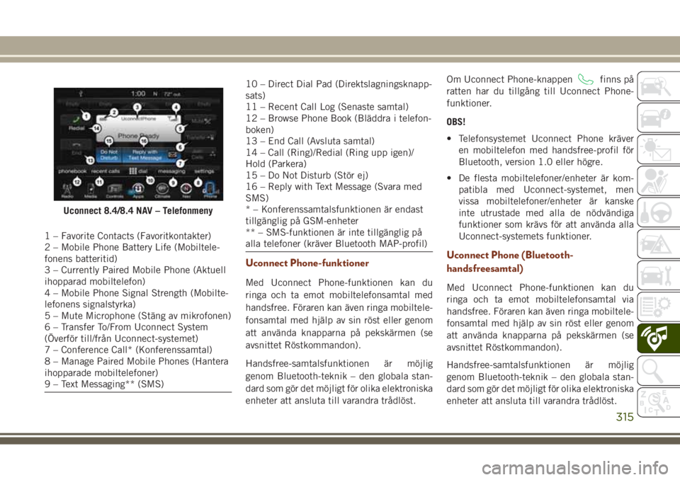JEEP GRAND CHEROKEE 2017  Drift- och underhållshandbok (in Swedish) 1 – Favorite Contacts (Favoritkontakter)
2 – Mobile Phone Battery Life (Mobiltele-
fonens batteritid)
3 – Currently Paired Mobile Phone (Aktuell
ihopparad mobiltelefon)
4 – Mobile Phone Signal