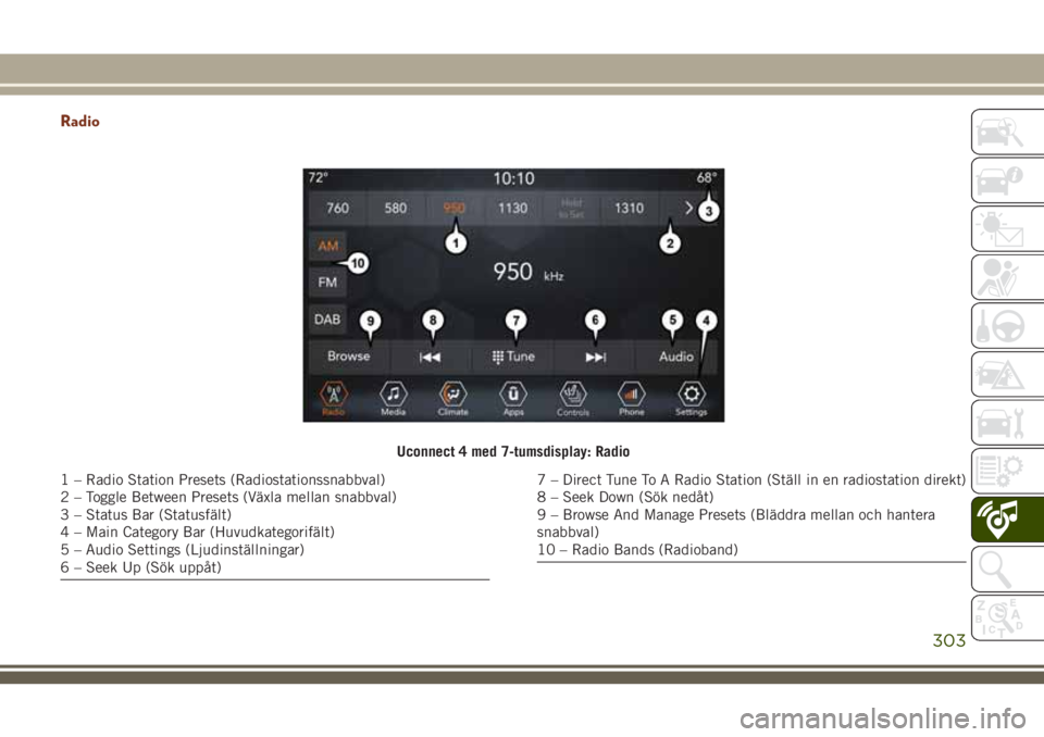 JEEP GRAND CHEROKEE 2018 Drift- och underhållshandbok (in Swedish) Radio
Uconnect 4 med 7-tumsdisplay: Radio
1 – Radio Station Presets (Radiostationssnabbval)
2 – Toggle Between Presets (Växla mellan snabbval)
3 – Status Bar (Statusfält)
4 – Main Category B JEEP GRAND CHEROKEE 2018 Drift- och underhållshandbok (in Swedish) Radio
Uconnect 4 med 7-tumsdisplay: Radio
1 – Radio Station Presets (Radiostationssnabbval)
2 – Toggle Between Presets (Växla mellan snabbval)
3 – Status Bar (Statusfält)
4 – Main Category B