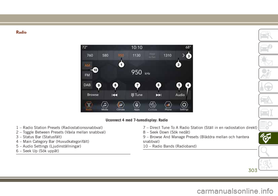 JEEP GRAND CHEROKEE 2018  Drift- och underhållshandbok (in Swedish) Radio
Uconnect 4 med 7-tumsdisplay: Radio
1 – Radio Station Presets (Radiostationssnabbval)
2 – Toggle Between Presets (Växla mellan snabbval)
3 – Status Bar (Statusfält)
4 – Main Category B