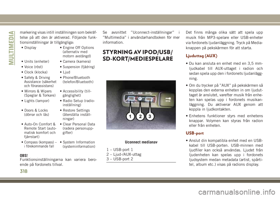 JEEP GRAND CHEROKEE 2018  Drift- och underhållshandbok (in Swedish) markering visas intill inställningen som bekräf-
telse på att den är aktiverad. Följande funk-
tionsinställningar är tillgängliga:
• Display • Engine Off Options
(alternativ med
motorn avs