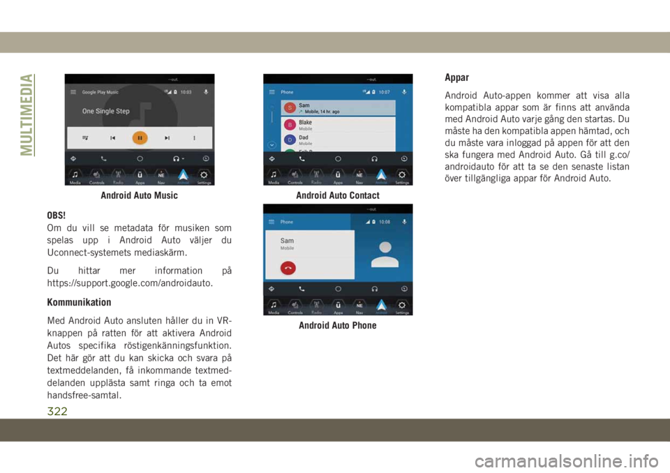 JEEP GRAND CHEROKEE 2021  Drift- och underhållshandbok (in Swedish) OBS!
Om du vill se metadata för musiken som
spelas upp i Android Auto väljer du
Uconnect-systemets mediaskärm.
Du hittar mer information på
https://support.google.com/androidauto.
Kommunikation
Me