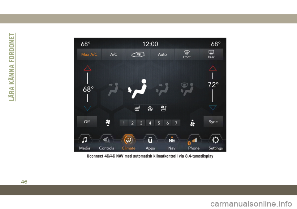 JEEP GRAND CHEROKEE 2020 Drift- och underhållshandbok (in Swedish) Uconnect 4C/4C NAV med automatisk klimatkontroll via 8,4-tumsdisplay
LÄRA KÄNNA FORDONET
46 JEEP GRAND CHEROKEE 2020 Drift- och underhållshandbok (in Swedish) Uconnect 4C/4C NAV med automatisk klimatkontroll via 8,4-tumsdisplay
LÄRA KÄNNA FORDONET
46