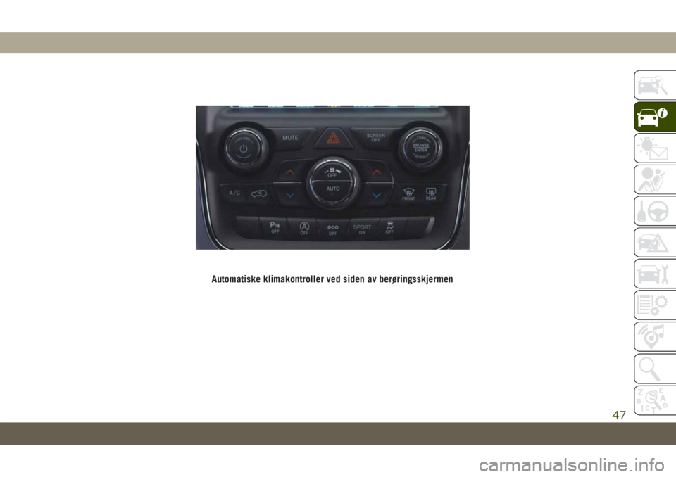 JEEP GRAND CHEROKEE 2021 Drift- og vedlikeholdshåndbok (in Norwegian) Automatiske klimakontroller ved siden av berøringsskjermen
47 JEEP GRAND CHEROKEE 2021 Drift- og vedlikeholdshåndbok (in Norwegian) Automatiske klimakontroller ved siden av berøringsskjermen
47