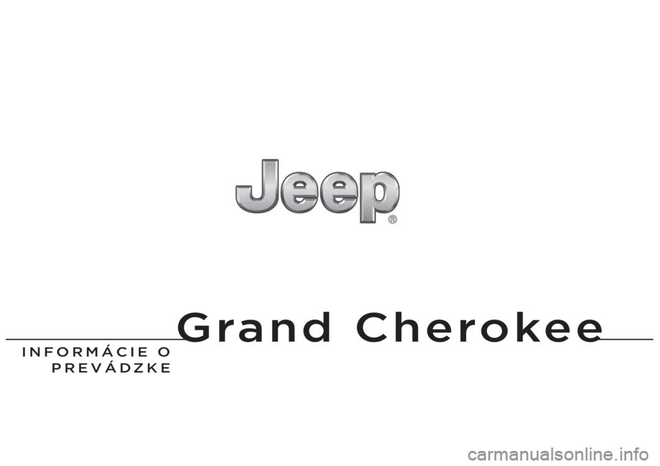 JEEP GRAND CHEROKEE 2016 Návod na použitie a údržbu (in Slovak) Grand Cherokee
INFORMÁCIE O
PREVÁDZKE JEEP GRAND CHEROKEE 2016 Návod na použitie a údržbu (in Slovak) Grand Cherokee
INFORMÁCIE O
PREVÁDZKE