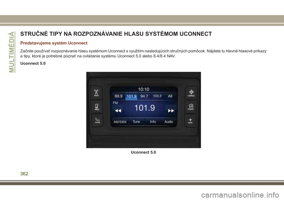 JEEP GRAND CHEROKEE 2017  Návod na použitie a údržbu (in Slovak) STRUČNÉ TIPY NA ROZPOZNÁVANIE HLASU SYSTÉMOM UCONNECT
Predstavujeme systém Uconnect
Začnite používať rozpoznávanie hlasu systémom Uconnect s využitím nasledujúcich stručných pomôcok. 