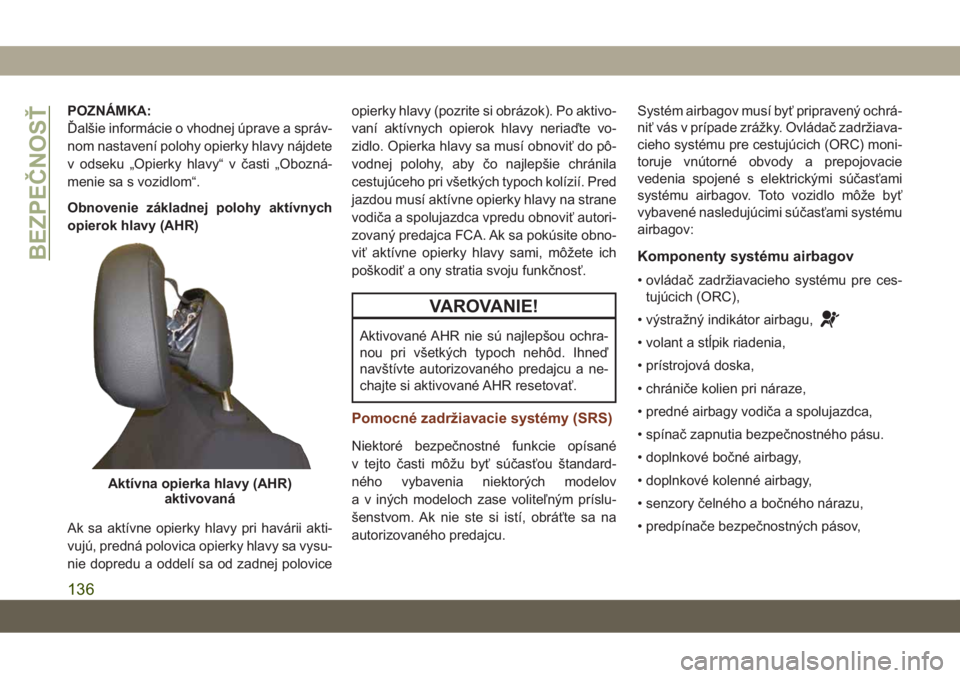 JEEP GRAND CHEROKEE 2019  Návod na použitie a údržbu (in Slovak) POZNÁMKA:
Ďalšie informácie o vhodnej úprave a správ-
nom nastavení polohy opierky hlavy nájdete
v odseku „Opierky hlavy“ v časti „Obozná-
menie sa s vozidlom“.
Obnovenie základnej 
