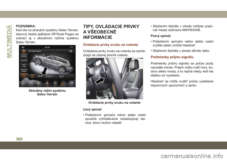 JEEP GRAND CHEROKEE 2021 Návod na použitie a údržbu (in Slovak) POZNÁMKA:
Keď ste na stranách systému Selec-Terrain,
stavový riadok aplikácie Off Road Pages sa
zobrazí aj v aktuálnom režime systému
Selec-Terrain.TIPY, OVLÁDACIE PRVKY
A VŠEOBECNÉ
INFOR JEEP GRAND CHEROKEE 2021 Návod na použitie a údržbu (in Slovak) POZNÁMKA:
Keď ste na stranách systému Selec-Terrain,
stavový riadok aplikácie Off Road Pages sa
zobrazí aj v aktuálnom režime systému
Selec-Terrain.TIPY, OVLÁDACIE PRVKY
A VŠEOBECNÉ
INFOR