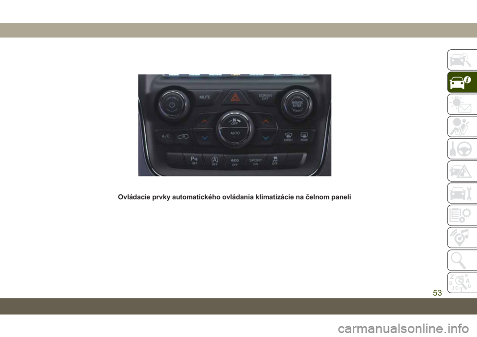 JEEP GRAND CHEROKEE 2019 Návod na použitie a údržbu (in Slovak) Ovládacie prvky automatického ovládania klimatizácie na čelnom paneli
53 JEEP GRAND CHEROKEE 2019 Návod na použitie a údržbu (in Slovak) Ovládacie prvky automatického ovládania klimatizácie na čelnom paneli
53