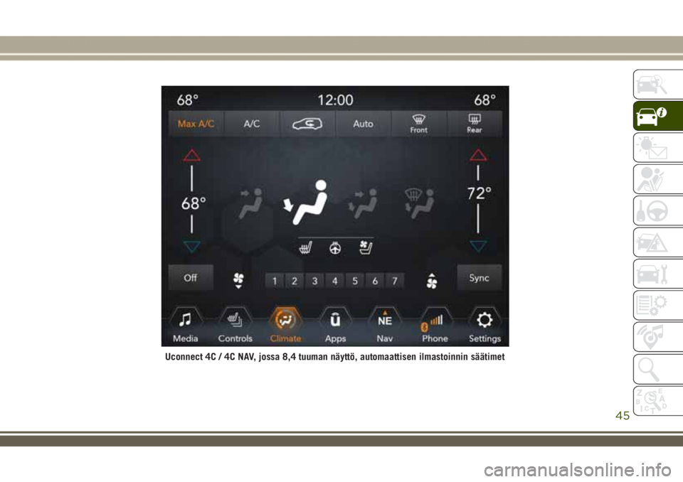JEEP GRAND CHEROKEE 2018  Käyttö- ja huolto-ohjekirja (in in Finnish) Uconnect 4C / 4C NAV, jossa 8,4 tuuman näyttö, automaattisen ilmastoinnin säätimet
45 