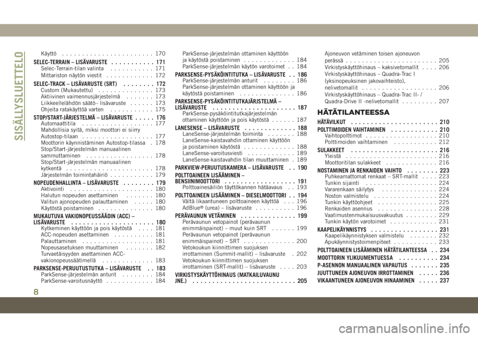JEEP GRAND CHEROKEE 2020  Käyttö- ja huolto-ohjekirja (in in Finnish) Käyttö....................... 170
SELEC-TERRAIN – LISÄVARUSTE........... 171Selec-Terrain-tilan valinta........... 171
Mittariston näytön viestit............ 172
SELEC-TRACK – LISÄVARUSTE (S