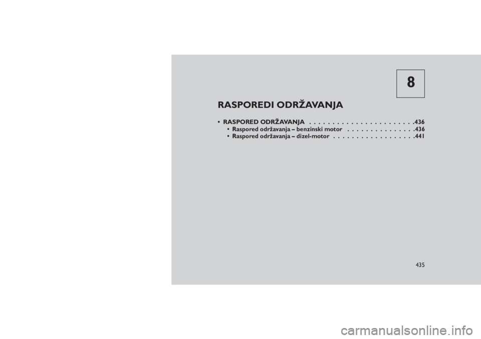 JEEP GRAND CHEROKEE 2016  Knjižica za upotrebu i održavanje (in Serbian) 8
RASPOREDI ODRŽAVANJA
• RASPORED ODRŽAVANJA . ......................436• Raspored održavanja – benzinski motor...............436
• Raspored održavanja – dizel-motor..................441