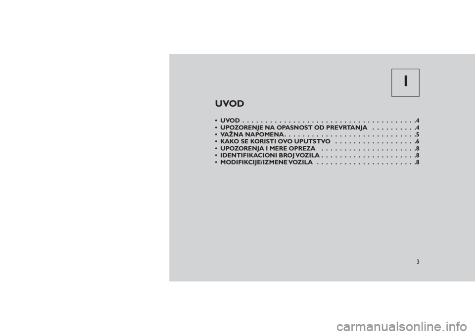 JEEP GRAND CHEROKEE 2016 Knjižica za upotrebu i održavanje (in Serbian) 1
UVOD
•UVOD......................................4
• UPOZORENJE NA OPASNOST OD PREVRTANJA..........4
• VAŽNA NAPOMENA . . . . . . .......................5
• KAKO SE KORISTI OVO UPUTSTVO..... JEEP GRAND CHEROKEE 2016 Knjižica za upotrebu i održavanje (in Serbian) 1
UVOD
•UVOD......................................4
• UPOZORENJE NA OPASNOST OD PREVRTANJA..........4
• VAŽNA NAPOMENA . . . . . . .......................5
• KAKO SE KORISTI OVO UPUTSTVO.....