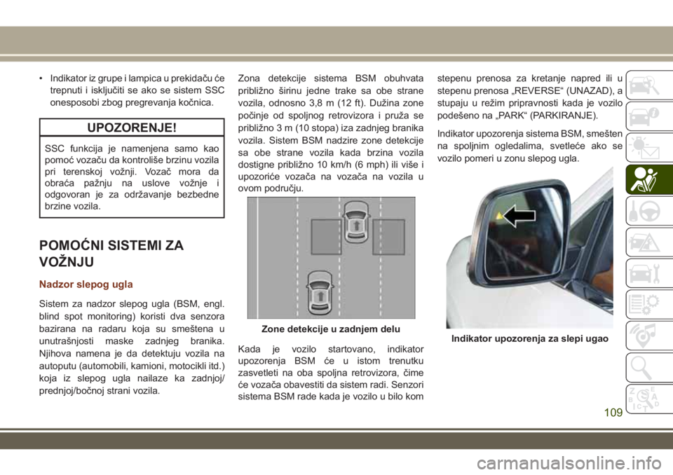 JEEP GRAND CHEROKEE 2017 Knjižica za upotrebu i održavanje (in Serbian) • Indikator iz grupe i lampica u prekidaču će
trepnuti i isključiti se ako se sistem SSC
onesposobi zbog pregrevanja kočnica.
UPOZORENJE!
SSC funkcija je namenjena samo kao
pomoć vozaču da kon JEEP GRAND CHEROKEE 2017 Knjižica za upotrebu i održavanje (in Serbian) • Indikator iz grupe i lampica u prekidaču će
trepnuti i isključiti se ako se sistem SSC
onesposobi zbog pregrevanja kočnica.
UPOZORENJE!
SSC funkcija je namenjena samo kao
pomoć vozaču da kon