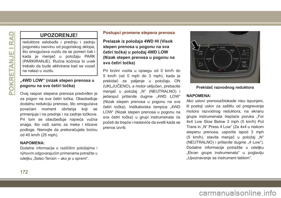 JEEP GRAND CHEROKEE 2017 Knjižica za upotrebu i održavanje (in Serbian) UPOZORENJE!
reduktora oslobađa i prednju i zadnju
pogonsku osovinu od pogonskog sklopa,
što omogućava vozilu da se pomeri čak i
kada je menjač u položaju PARK
(PARKIRANJE). Ručna kočnica bi uv JEEP GRAND CHEROKEE 2017 Knjižica za upotrebu i održavanje (in Serbian) UPOZORENJE!
reduktora oslobađa i prednju i zadnju
pogonsku osovinu od pogonskog sklopa,
što omogućava vozilu da se pomeri čak i
kada je menjač u položaju PARK
(PARKIRANJE). Ručna kočnica bi uv