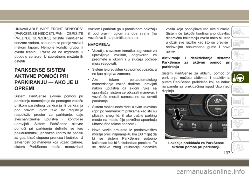 JEEP GRAND CHEROKEE 2017 Knjižica za upotrebu i održavanje (in Serbian) UNAVAILABLE WIPE FRONT SENSORS”
(PARKSENSE NEDOSTUPAN – OBRIŠITE
PREDNJE SENZORE) očistite ParkSense
senzore vodom, sapunom za pranje vozila i
mekom krpom. Nemojte koristiti grubu ili
čvrstu tk JEEP GRAND CHEROKEE 2017 Knjižica za upotrebu i održavanje (in Serbian) UNAVAILABLE WIPE FRONT SENSORS”
(PARKSENSE NEDOSTUPAN – OBRIŠITE
PREDNJE SENZORE) očistite ParkSense
senzore vodom, sapunom za pranje vozila i
mekom krpom. Nemojte koristiti grubu ili
čvrstu tk