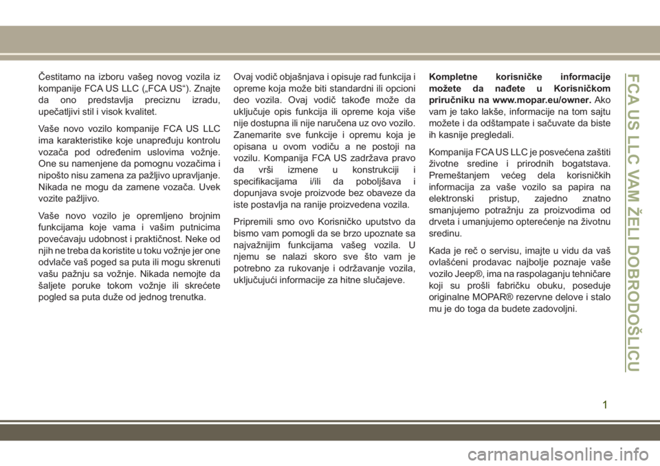 JEEP GRAND CHEROKEE 2017  Knjižica za upotrebu i održavanje (in Serbian) Čestitamo na izboru vašeg novog vozila iz
kompanije FCA US LLC („FCA US“). Znajte
da ono predstavlja preciznu izradu,
upečatljivi stil i visok kvalitet.
Vaše novo vozilo kompanije FCA US LLC
i