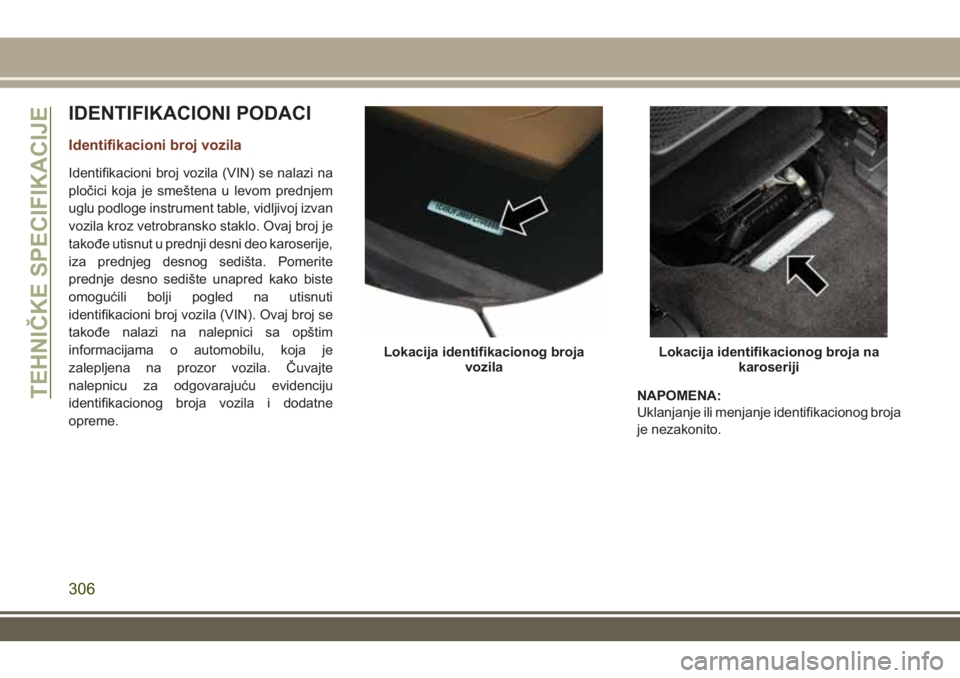 JEEP GRAND CHEROKEE 2017 Knjižica za upotrebu i održavanje (in Serbian) IDENTIFIKACIONI PODACI
Identifikacioni broj vozila
Identifikacioni broj vozila (VIN) se nalazi na
pločici koja je smeštena u levom prednjem
uglu podloge instrument table, vidljivoj izvan
vozila kroz JEEP GRAND CHEROKEE 2017 Knjižica za upotrebu i održavanje (in Serbian) IDENTIFIKACIONI PODACI
Identifikacioni broj vozila
Identifikacioni broj vozila (VIN) se nalazi na
pločici koja je smeštena u levom prednjem
uglu podloge instrument table, vidljivoj izvan
vozila kroz