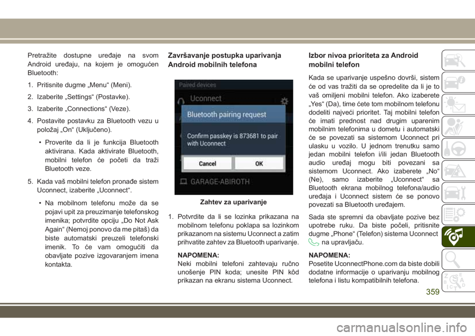 JEEP GRAND CHEROKEE 2017 Knjižica za upotrebu i održavanje (in Serbian) Pretražite dostupne uređaje na svom
Android uređaju, na kojem je omogućen
Bluetooth:
1. Pritisnite dugme „Menu“ (Meni).
2. Izaberite „Settings“ (Postavke).
3. Izaberite „Connections“ ( JEEP GRAND CHEROKEE 2017 Knjižica za upotrebu i održavanje (in Serbian) Pretražite dostupne uređaje na svom
Android uređaju, na kojem je omogućen
Bluetooth:
1. Pritisnite dugme „Menu“ (Meni).
2. Izaberite „Settings“ (Postavke).
3. Izaberite „Connections“ (