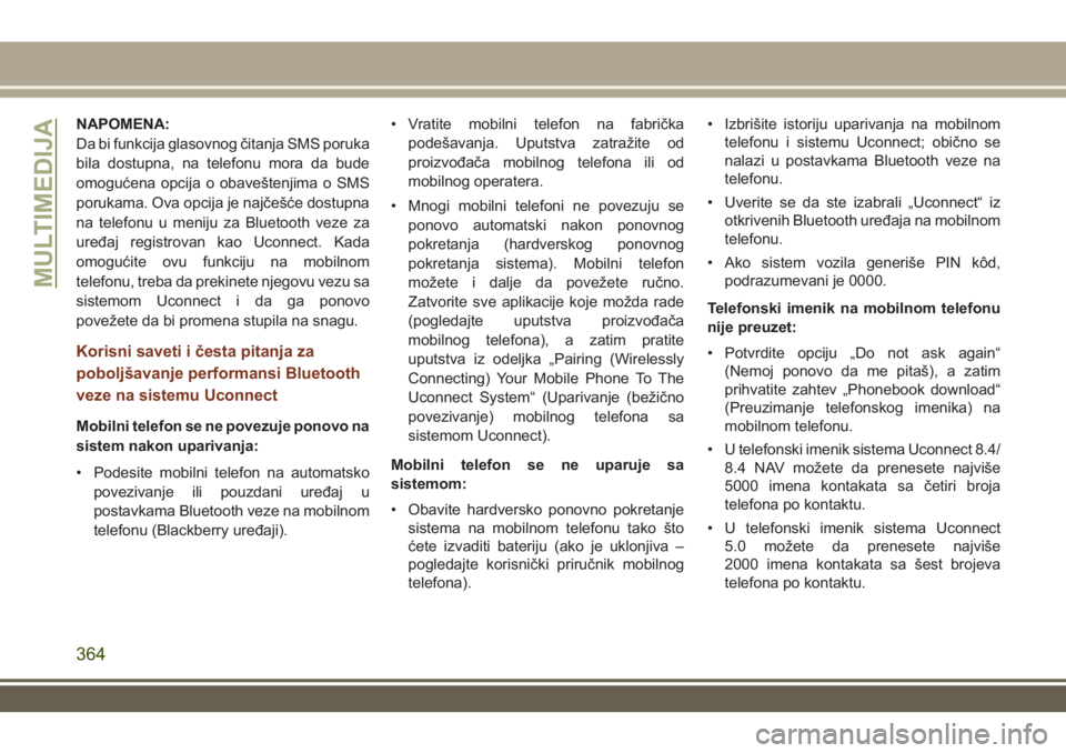 JEEP GRAND CHEROKEE 2017 Knjižica za upotrebu i održavanje (in Serbian) NAPOMENA:
Da bi funkcija glasovnog čitanja SMS poruka
bila dostupna, na telefonu mora da bude
omogućena opcija o obaveštenjima o SMS
porukama. Ova opcija je najčešće dostupna
na telefonu u menij JEEP GRAND CHEROKEE 2017 Knjižica za upotrebu i održavanje (in Serbian) NAPOMENA:
Da bi funkcija glasovnog čitanja SMS poruka
bila dostupna, na telefonu mora da bude
omogućena opcija o obaveštenjima o SMS
porukama. Ova opcija je najčešće dostupna
na telefonu u menij