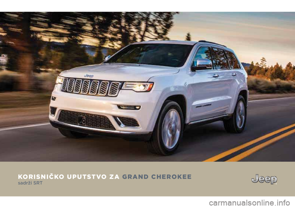 JEEP GRAND CHEROKEE 2018 Knjižica za upotrebu i održavanje (in Serbian) KORISNIČKO UPUTSTVO ZA GRAND CHEROKEE
sadrži SRT JEEP GRAND CHEROKEE 2018 Knjižica za upotrebu i održavanje (in Serbian) KORISNIČKO UPUTSTVO ZA GRAND CHEROKEE
sadrži SRT