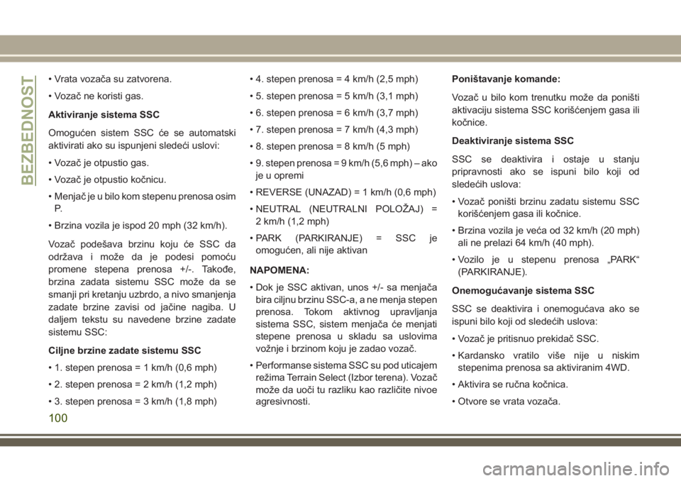 JEEP GRAND CHEROKEE 2018 Knjižica za upotrebu i održavanje (in Serbian) • Vrata vozača su zatvorena.
• Vozač ne koristi gas.
Aktiviranje sistema SSC
Omogućen sistem SSC će se automatski
aktivirati ako su ispunjeni sledeći uslovi:
• Vozač je otpustio gas.
• V JEEP GRAND CHEROKEE 2018 Knjižica za upotrebu i održavanje (in Serbian) • Vrata vozača su zatvorena.
• Vozač ne koristi gas.
Aktiviranje sistema SSC
Omogućen sistem SSC će se automatski
aktivirati ako su ispunjeni sledeći uslovi:
• Vozač je otpustio gas.
• V