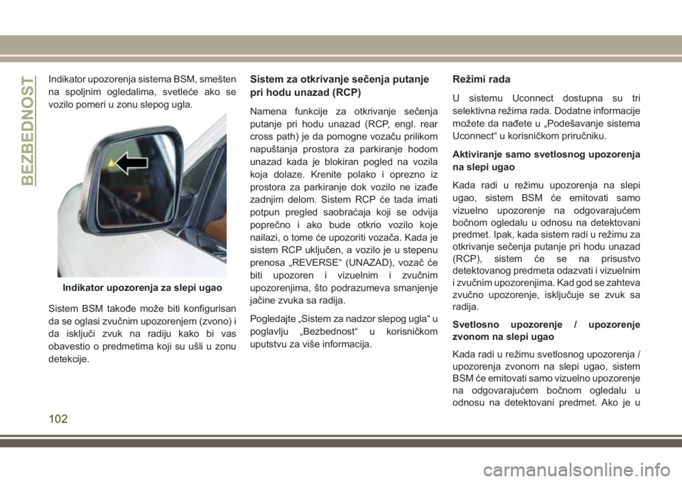 JEEP GRAND CHEROKEE 2018 Knjižica za upotrebu i održavanje (in Serbian) Indikator upozorenja sistema BSM, smešten
na spoljnim ogledalima, svetleće ako se
vozilo pomeri u zonu slepog ugla.
Sistem BSM takođe može biti konfigurisan
da se oglasi zvučnim upozorenjem (zvon JEEP GRAND CHEROKEE 2018 Knjižica za upotrebu i održavanje (in Serbian) Indikator upozorenja sistema BSM, smešten
na spoljnim ogledalima, svetleće ako se
vozilo pomeri u zonu slepog ugla.
Sistem BSM takođe može biti konfigurisan
da se oglasi zvučnim upozorenjem (zvon
