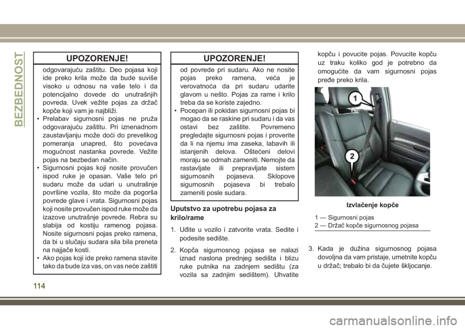 JEEP GRAND CHEROKEE 2018 Knjižica za upotrebu i održavanje (in Serbian) UPOZORENJE!
odgovarajuću zaštitu. Deo pojasa koji
ide preko krila može da bude suviše
visoko u odnosu na vaše telo i da
potencijalno dovede do unutrašnjih
povreda. Uvek vežite pojas za držač
JEEP GRAND CHEROKEE 2018 Knjižica za upotrebu i održavanje (in Serbian) UPOZORENJE!
odgovarajuću zaštitu. Deo pojasa koji
ide preko krila može da bude suviše
visoko u odnosu na vaše telo i da
potencijalno dovede do unutrašnjih
povreda. Uvek vežite pojas za držač