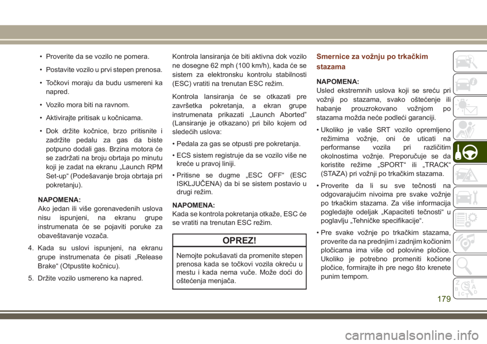 JEEP GRAND CHEROKEE 2018 Knjižica za upotrebu i održavanje (in Serbian) • Proverite da se vozilo ne pomera.
• Postavite vozilo u prvi stepen prenosa.
• Točkovi moraju da budu usmereni ka
napred.
• Vozilo mora biti na ravnom.
• Aktivirajte pritisak u kočnicama. JEEP GRAND CHEROKEE 2018 Knjižica za upotrebu i održavanje (in Serbian) • Proverite da se vozilo ne pomera.
• Postavite vozilo u prvi stepen prenosa.
• Točkovi moraju da budu usmereni ka
napred.
• Vozilo mora biti na ravnom.
• Aktivirajte pritisak u kočnicama.