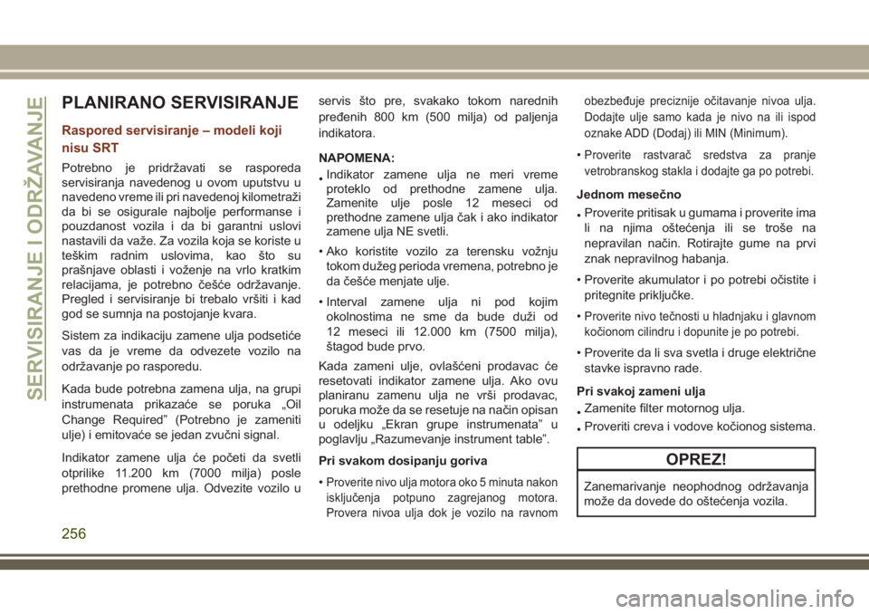 JEEP GRAND CHEROKEE 2018 Knjižica za upotrebu i održavanje (in Serbian) PLANIRANO SERVISIRANJE
Raspored servisiranje – modeli koji
nisu SRT
Potrebno je pridržavati se rasporeda
servisiranja navedenog u ovom uputstvu u
navedeno vreme ili pri navedenoj kilometraži
da bi JEEP GRAND CHEROKEE 2018 Knjižica za upotrebu i održavanje (in Serbian) PLANIRANO SERVISIRANJE
Raspored servisiranje – modeli koji
nisu SRT
Potrebno je pridržavati se rasporeda
servisiranja navedenog u ovom uputstvu u
navedeno vreme ili pri navedenoj kilometraži
da bi