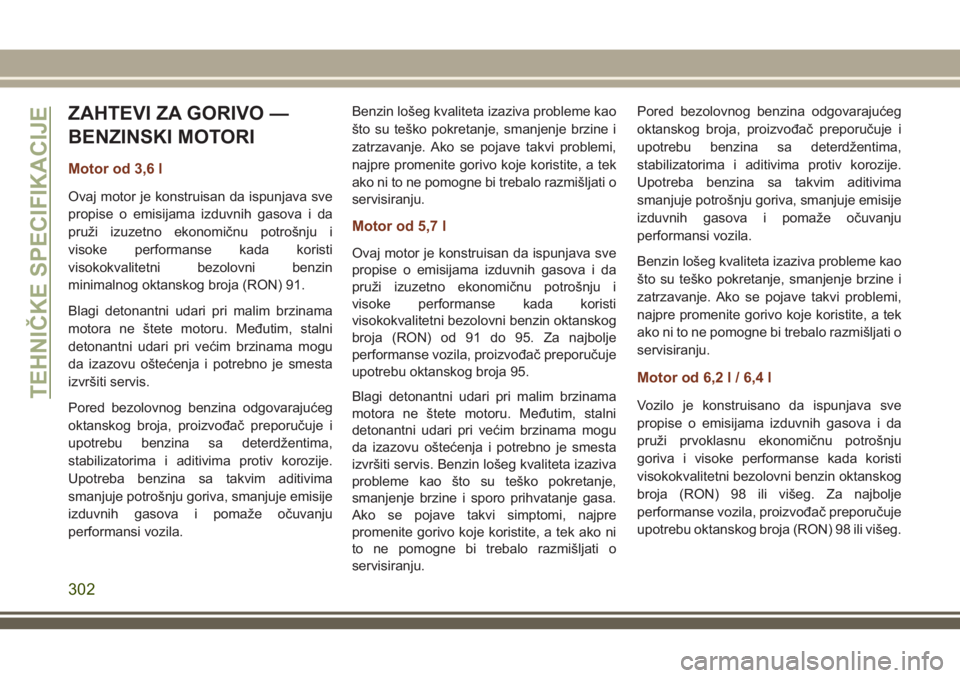 JEEP GRAND CHEROKEE 2018 Knjižica za upotrebu i održavanje (in Serbian) ZAHTEVI ZA GORIVO —
BENZINSKI MOTORI
Motor od 3,6 l
Ovaj motor je konstruisan da ispunjava sve
propise o emisijama izduvnih gasova i da
pruži izuzetno ekonomičnu potrošnju i
visoke performanse ka JEEP GRAND CHEROKEE 2018 Knjižica za upotrebu i održavanje (in Serbian) ZAHTEVI ZA GORIVO —
BENZINSKI MOTORI
Motor od 3,6 l
Ovaj motor je konstruisan da ispunjava sve
propise o emisijama izduvnih gasova i da
pruži izuzetno ekonomičnu potrošnju i
visoke performanse ka
