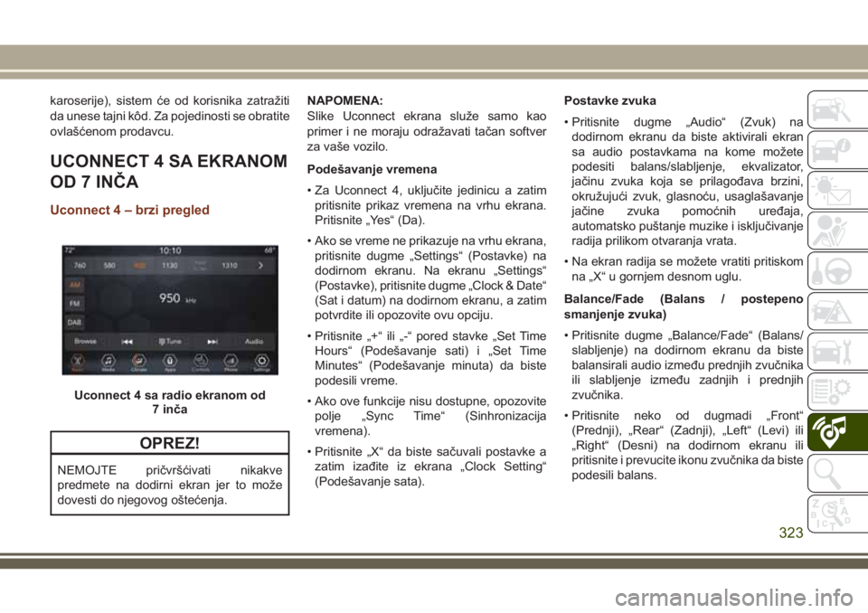 JEEP GRAND CHEROKEE 2018 Knjižica za upotrebu i održavanje (in Serbian) karoserije), sistem će od korisnika zatražiti
da unese tajni kôd. Za pojedinosti se obratite
ovlašćenom prodavcu.
UCONNECT 4 SA EKRANOM
OD 7 INČA
Uconnect 4 – brzi pregled
OPREZ!
NEMOJTE prič JEEP GRAND CHEROKEE 2018 Knjižica za upotrebu i održavanje (in Serbian) karoserije), sistem će od korisnika zatražiti
da unese tajni kôd. Za pojedinosti se obratite
ovlašćenom prodavcu.
UCONNECT 4 SA EKRANOM
OD 7 INČA
Uconnect 4 – brzi pregled
OPREZ!
NEMOJTE prič