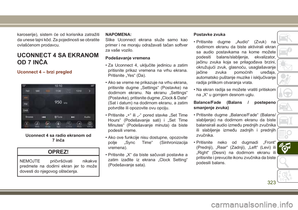 JEEP GRAND CHEROKEE 2018  Knjižica za upotrebu i održavanje (in Serbian) karoserije), sistem će od korisnika zatražiti
da unese tajni kôd. Za pojedinosti se obratite
ovlašćenom prodavcu.
UCONNECT 4 SA EKRANOM
OD 7 INČA
Uconnect 4 – brzi pregled
OPREZ!
NEMOJTE prič