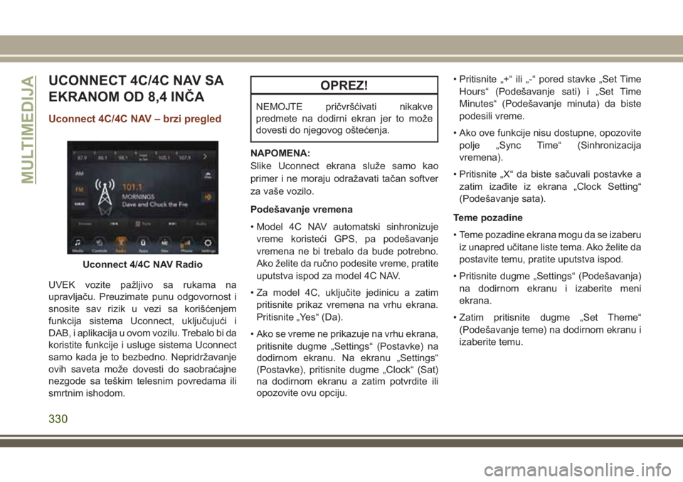 JEEP GRAND CHEROKEE 2018 Knjižica za upotrebu i održavanje (in Serbian) UCONNECT 4C/4C NAV SA
EKRANOM OD 8,4 INČA
Uconnect 4C/4C NAV – brzi pregled
UVEK vozite pažljivo sa rukama na
upravljaču. Preuzimate punu odgovornost i
snosite sav rizik u vezi sa korišćenjem
f JEEP GRAND CHEROKEE 2018 Knjižica za upotrebu i održavanje (in Serbian) UCONNECT 4C/4C NAV SA
EKRANOM OD 8,4 INČA
Uconnect 4C/4C NAV – brzi pregled
UVEK vozite pažljivo sa rukama na
upravljaču. Preuzimate punu odgovornost i
snosite sav rizik u vezi sa korišćenjem
f