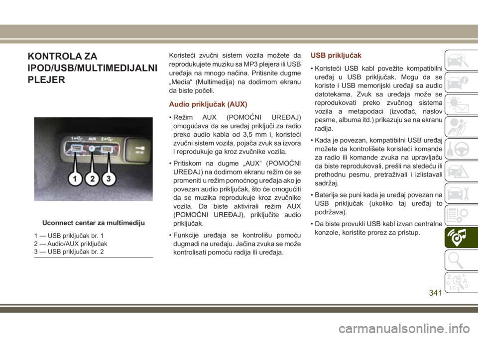 JEEP GRAND CHEROKEE 2018 Knjižica za upotrebu i održavanje (in Serbian) KONTROLA ZA
IPOD/USB/MULTIMEDIJALNI
PLEJERKoristeći zvučni sistem vozila možete da
reprodukujete muziku sa MP3 plejera ili USB
uređaja na mnogo načina. Pritisnite dugme
„Media“ (Multimedija) JEEP GRAND CHEROKEE 2018 Knjižica za upotrebu i održavanje (in Serbian) KONTROLA ZA
IPOD/USB/MULTIMEDIJALNI
PLEJERKoristeći zvučni sistem vozila možete da
reprodukujete muziku sa MP3 plejera ili USB
uređaja na mnogo načina. Pritisnite dugme
„Media“ (Multimedija)