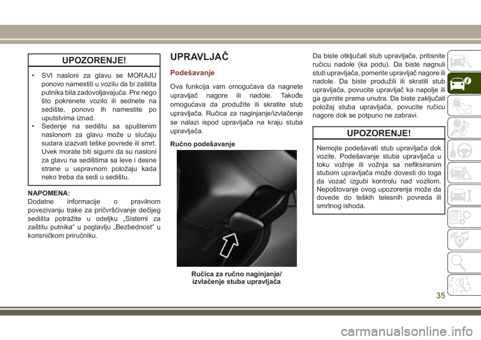 JEEP GRAND CHEROKEE 2018 Knjižica za upotrebu i održavanje (in Serbian) UPOZORENJE!
• SVI nasloni za glavu se MORAJU
ponovo namestiti u vozilu da bi zaštita
putnika bila zadovoljavajuća. Pre nego
što pokrenete vozilo ili sednete na
sedište, ponovo ih namestite po
up JEEP GRAND CHEROKEE 2018 Knjižica za upotrebu i održavanje (in Serbian) UPOZORENJE!
• SVI nasloni za glavu se MORAJU
ponovo namestiti u vozilu da bi zaštita
putnika bila zadovoljavajuća. Pre nego
što pokrenete vozilo ili sednete na
sedište, ponovo ih namestite po
up