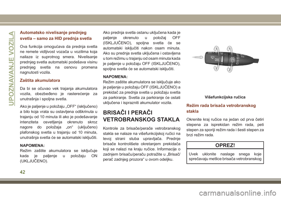 JEEP GRAND CHEROKEE 2018 Knjižica za upotrebu i održavanje (in Serbian) Automatsko nivelisanje prednjeg
svetla – samo za HID prednja svetla
Ova funkcija omogućava da prednja svetla
ne remete vidljivost vozača u vozilima koja
nailaze iz suprotnog smera. Nivelisanje
pre JEEP GRAND CHEROKEE 2018 Knjižica za upotrebu i održavanje (in Serbian) Automatsko nivelisanje prednjeg
svetla – samo za HID prednja svetla
Ova funkcija omogućava da prednja svetla
ne remete vidljivost vozača u vozilima koja
nailaze iz suprotnog smera. Nivelisanje
pre