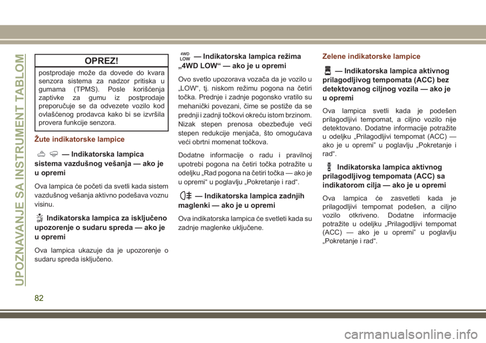 JEEP GRAND CHEROKEE 2018 Knjižica za upotrebu i održavanje (in Serbian) OPREZ!
postprodaje može da dovede do kvara
senzora sistema za nadzor pritiska u
gumama (TPMS). Posle korišćenja
zaptivke za gumu iz postprodaje
preporučuje se da odvezete vozilo kod
ovlašćenog p JEEP GRAND CHEROKEE 2018 Knjižica za upotrebu i održavanje (in Serbian) OPREZ!
postprodaje može da dovede do kvara
senzora sistema za nadzor pritiska u
gumama (TPMS). Posle korišćenja
zaptivke za gumu iz postprodaje
preporučuje se da odvezete vozilo kod
ovlašćenog p