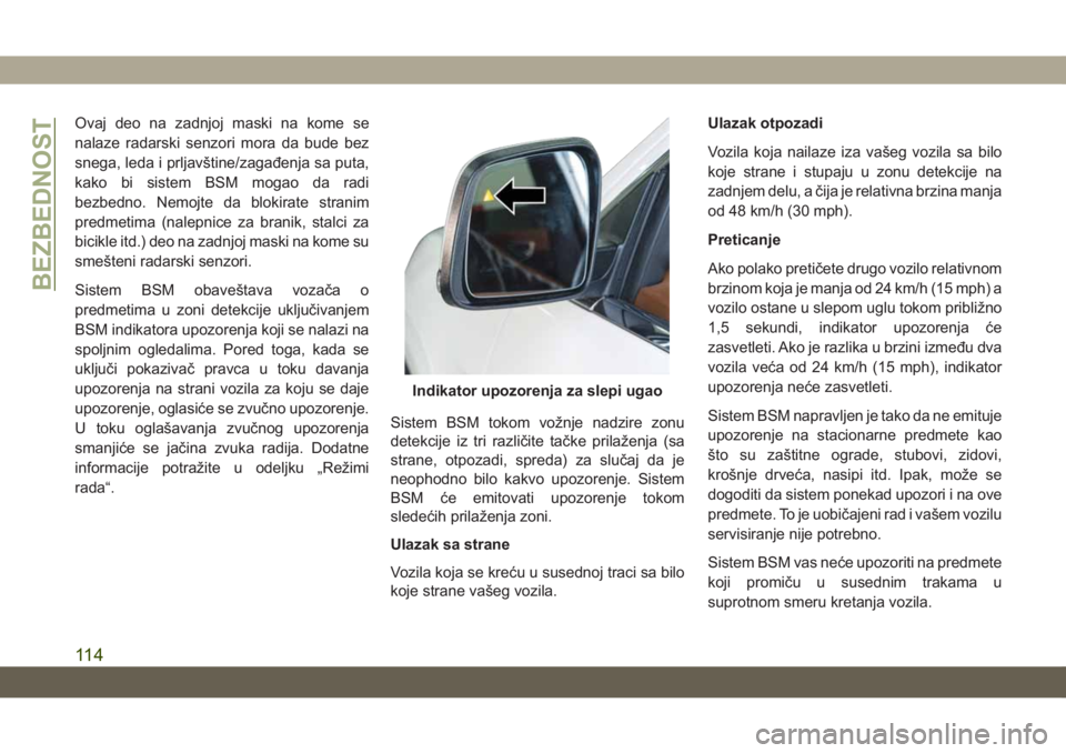 JEEP GRAND CHEROKEE 2021 Knjižica za upotrebu i održavanje (in Serbian) Ovaj deo na zadnjoj maski na kome se
nalaze radarski senzori mora da bude bez
snega, leda i prljavštine/zagađenja sa puta,
kako bi sistem BSM mogao da radi
bezbedno. Nemojte da blokirate stranim
pre JEEP GRAND CHEROKEE 2021 Knjižica za upotrebu i održavanje (in Serbian) Ovaj deo na zadnjoj maski na kome se
nalaze radarski senzori mora da bude bez
snega, leda i prljavštine/zagađenja sa puta,
kako bi sistem BSM mogao da radi
bezbedno. Nemojte da blokirate stranim
pre