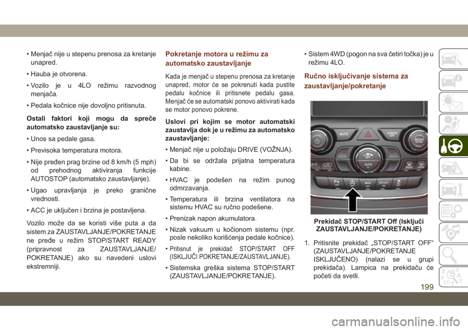 JEEP GRAND CHEROKEE 2020 Knjižica za upotrebu i održavanje (in Serbian) • Menjač nije u stepenu prenosa za kretanje
unapred.
• Hauba je otvorena.
• Vozilo je u 4LO režimu razvodnog
menjača.
• Pedala kočnice nije dovoljno pritisnuta.
Ostali faktori koji mogu da JEEP GRAND CHEROKEE 2020 Knjižica za upotrebu i održavanje (in Serbian) • Menjač nije u stepenu prenosa za kretanje
unapred.
• Hauba je otvorena.
• Vozilo je u 4LO režimu razvodnog
menjača.
• Pedala kočnice nije dovoljno pritisnuta.
Ostali faktori koji mogu da