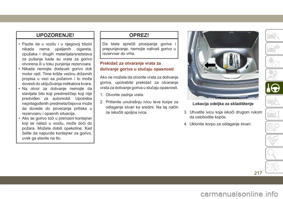 JEEP GRAND CHEROKEE 2021  Knjižica za upotrebu i održavanje (in Serbian) UPOZORENJE!
• Pazite da u vozilu i u njegovoj blizini
nikada nema upaljenih cigareta,
opušaka i drugih materijala/sredstava
za pušenje kada su vrata za gorivo
otvorena ili u toku punjenja rezervoa