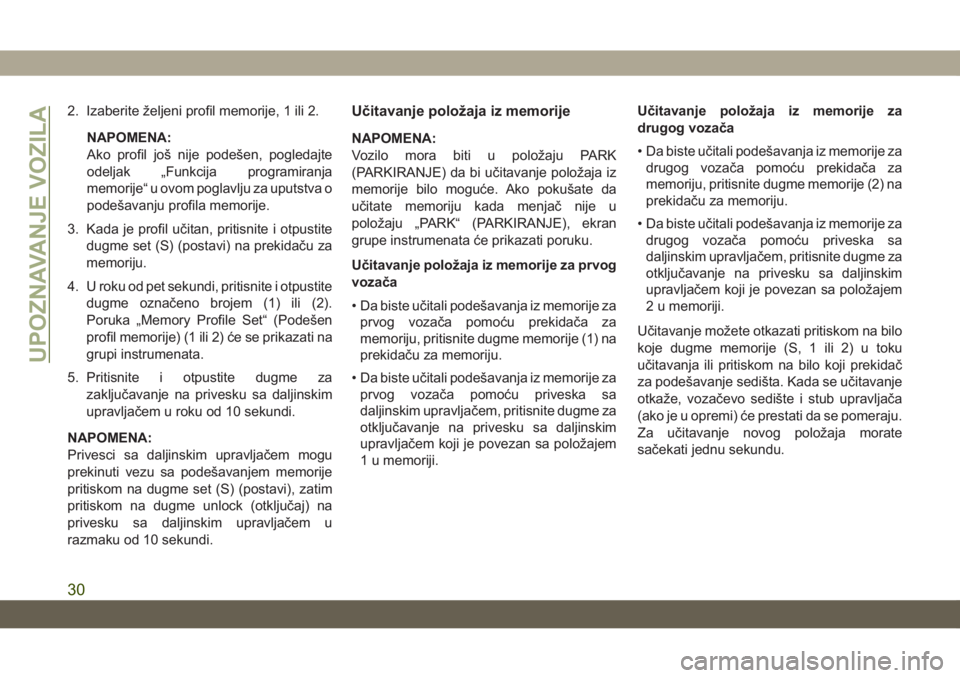 JEEP GRAND CHEROKEE 2019 Knjižica za upotrebu i održavanje (in Serbian) 2. Izaberite željeni profil memorije, 1 ili 2.
NAPOMENA:
Ako profil još nije podešen, pogledajte
odeljak „Funkcija programiranja
memorije“ u ovom poglavlju za uputstva o
podešavanju profila me JEEP GRAND CHEROKEE 2019 Knjižica za upotrebu i održavanje (in Serbian) 2. Izaberite željeni profil memorije, 1 ili 2.
NAPOMENA:
Ako profil još nije podešen, pogledajte
odeljak „Funkcija programiranja
memorije“ u ovom poglavlju za uputstva o
podešavanju profila me
