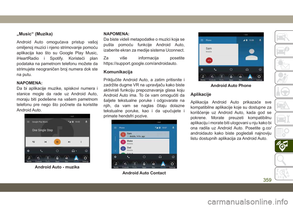 JEEP GRAND CHEROKEE 2021  Knjižica za upotrebu i održavanje (in Serbian) „Music“ (Muzika)
Android Auto omogućava pristup vašoj
omiljenoj muzici i njeno strimovanje pomoću
aplikacija kao što su Google Play Music,
iHeartRadio i Spotify. Koristeći plan
podataka na pa