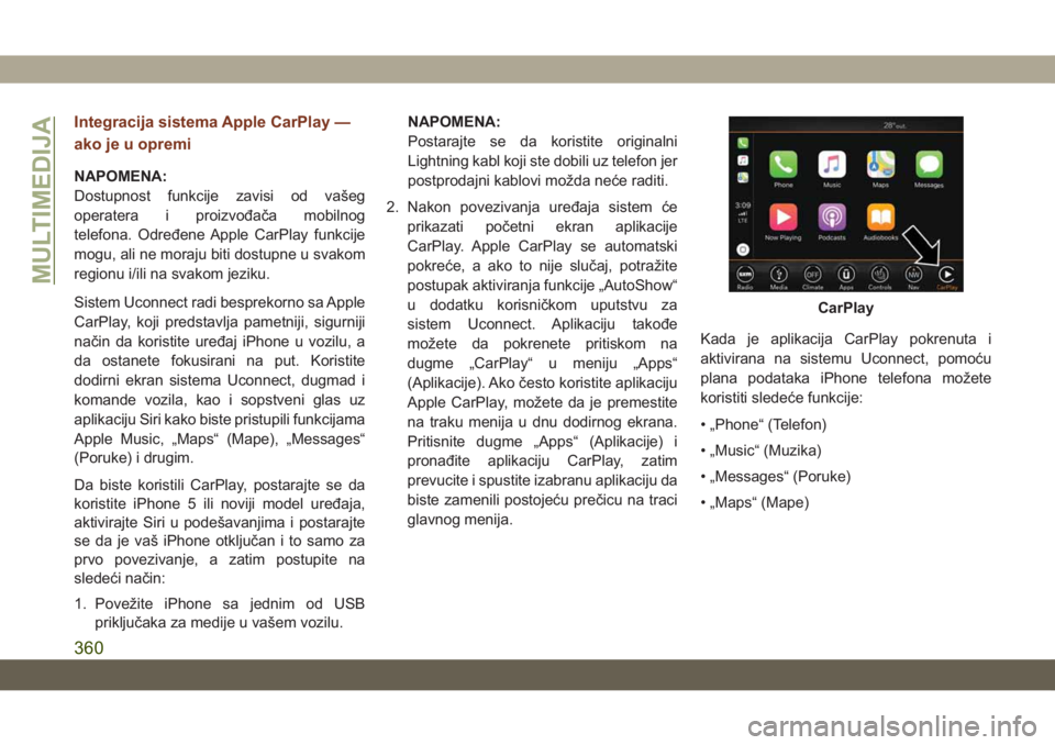 JEEP GRAND CHEROKEE 2021  Knjižica za upotrebu i održavanje (in Serbian) Integracija sistema Apple CarPlay —
ako je u opremi
NAPOMENA:
Dostupnost funkcije zavisi od vašeg
operatera i proizvođača mobilnog
telefona. Određene Apple CarPlay funkcije
mogu, ali ne moraju b