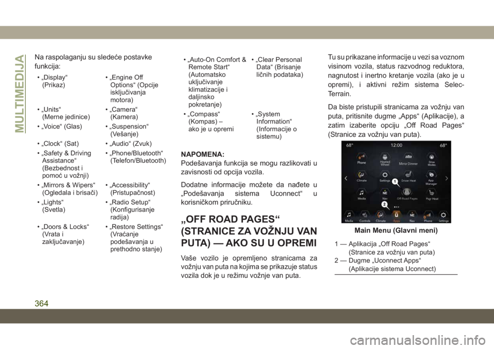 JEEP GRAND CHEROKEE 2021  Knjižica za upotrebu i održavanje (in Serbian) Na raspolaganju su sledeće postavke
funkcija:
• „Display“
(Prikaz)• „Engine Off
Options“ (Opcije
isključivanja
motora)
• „Units“
(Merne jedinice)• „Camera“
(Kamera)
• „Vo