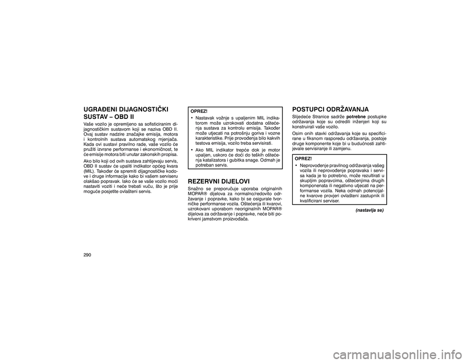 JEEP GRAND CHEROKEE 2020  Knjižica s uputama za uporabu i održavanje (in Croatian) �8�*�5�$�é�(�1�,���,�-�$�*�1�2�6�7�,�ÿ�.�,� 
�6�8�6�7�$�9��²��2�%���,�,�9�D�å�H� �Y�R�]�L�O�R� �M�H� �R�S�U�H�P�O�M�H�Q�R� �V�D� �V�R�I�L�V�W�L�F�L�U�D�Q�L�P� �G�L� 
�M�D�J�Q�R�V�W�L