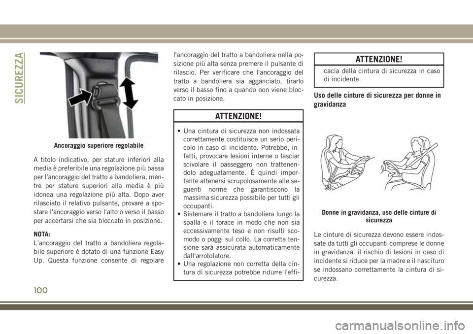JEEP WRANGLER 2021 Libretto Uso Manutenzione (in Italian) A titolo indicativo, per stature inferiori alla
media è preferibile una regolazione più bassa
per l'ancoraggio del tratto a bandoliera, men-
tre per stature superiori alla media è più
idonea u JEEP WRANGLER 2021 Libretto Uso Manutenzione (in Italian) A titolo indicativo, per stature inferiori alla
media è preferibile una regolazione più bassa
per l'ancoraggio del tratto a bandoliera, men-
tre per stature superiori alla media è più
idonea u